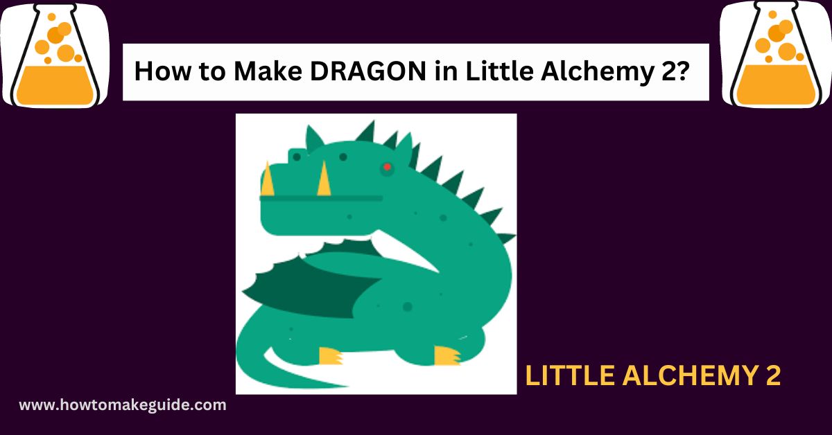 How to Make Dragon in Little Alchemy 2? [Solved 100%] ✓ - Techmazia